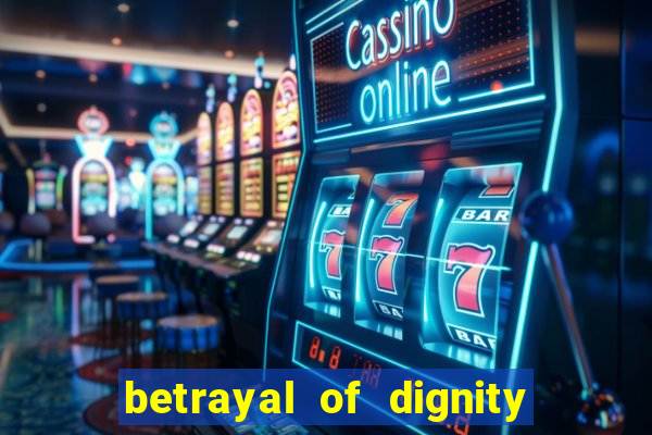 betrayal of dignity pt br